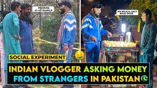 Indian Vlogger Asking Money From Strangers In Pakistan🇵🇰  Social Experiment [upl. by Hollenbeck870]