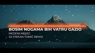 Medeni Mesec  Bosim nogama bih vatru gazio DJ Stefan Tomić Remix [upl. by Nwahshar]