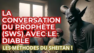 CONVERSATION DU PROPHÈTE MOHAMMED SWS AVEC LE DIABLE  LES METHODES DU DIABLE DÉVOILÉS [upl. by Wernick]