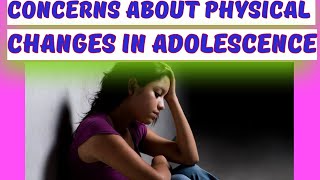 CONCERN ABOUT PHYSICAL CHANGES IN ADOLESCENCE childdevelopment childpsychology ADOLESCENT PERIOD [upl. by Palila]