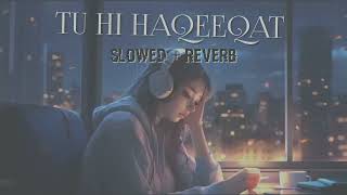 Tu Hi Haqeeqat Lofi  Slowed Reverb  Emraan Hashmi Soha All Khan [upl. by Nibor859]