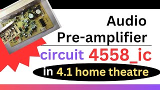 AUDIO PRE AMPLIFIER CIRCUIT DIAGRAM USING 4558 IC PRESENT IN THE 41 HOME THEATRE MOTHER BOARD [upl. by Casta760]