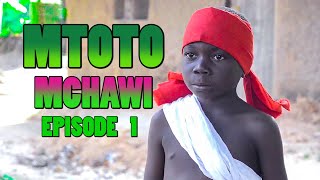 MTOTO MCHAWI  EPISODE 1 [upl. by Allina632]