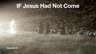 IF Jesus Had Not Come [upl. by Naret]