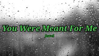 Jewel  You Were Meant For Me Lyrics [upl. by Ethbun516]