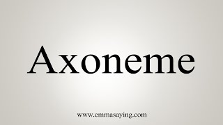 How To Say Axoneme [upl. by Juno]