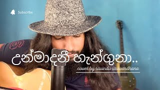 Unmadini Hanguna  cover By Ravindu Siriwardhana [upl. by Aynatan]