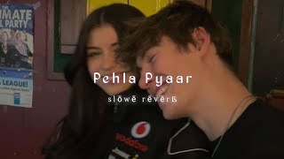 Pehla Pyaar slowe  reverb [upl. by Arihs614]