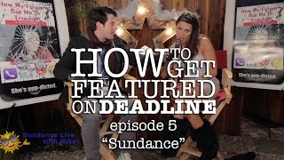 How to Get Featured on Deadline  Ep 5 quotSundancequot [upl. by Duax]