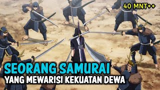 Seluruh Alur cerita Anime Orient S1 Episode 112  Samurai yang Mewarisi Kekuatan Dewa [upl. by Ellan326]