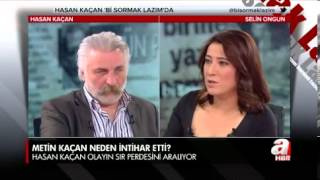 A HABER  HASAN KAÇAN quotMETİN ASLINDA 1995TE ÖLDÜRÜLDÜ BUNA SEBEP BENİMquot  A Haber [upl. by Bourque]