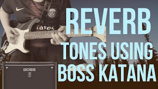 3 Reverb Tones Using Boss Katana MK2  FREE PATCHES [upl. by Anerak]