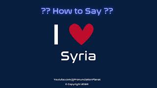 How to Pronounce I ❤️ Syria  How to Say I Love Syria in English  Pronunciation Planet [upl. by Luar195]