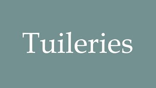 How to Pronounce Tuileries Correctly in French [upl. by Cassandry]