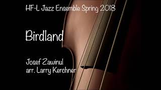 Birdland  HFL HS Jazz Ensemble Spring 2018 [upl. by Enitsud]