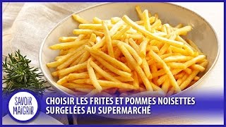 Choisir les frites et pommes noisettes surgelées au supermarché [upl. by Milas]