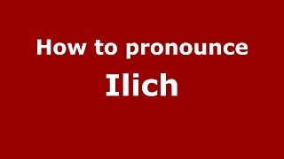 How to pronounce Ilich RussianRussia  PronounceNamescom [upl. by Hoffert]