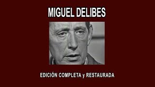 MIGUEL DELIBES A FONDO  EDICIÓN COMPLETA y RESTAURADA [upl. by Petula]