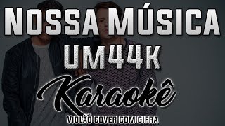 Nossa Música  Um44k  Karaokê  Violão cover com cifra [upl. by Nylinnej872]