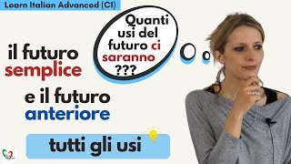 Learn Italian Advanced C1 tutti gli usi del futuro semplice e del futuro anteriore [upl. by Euv697]