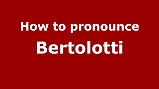 How to pronounce Bertolotti ItalianItaly  PronounceNamescom [upl. by Aisat357]