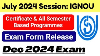 IGNOU Dec 2024 Exam Form Release Certificate amp Semester Based Courses July 2024 SessionAdmission [upl. by Bull]