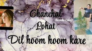 Dil Hoom Hoom Kare  Cover by Chanchal Lohat  Karaoke Cover [upl. by Agate]