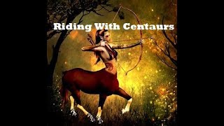 Riding with Centaurs [upl. by Enniroc]