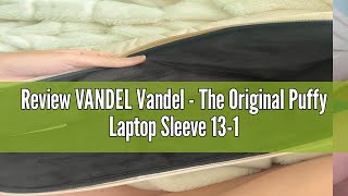 Review VANDEL Vandel  The Original Puffy Laptop Sleeve 1314 Inch Laptop Sleeve Beige Laptop Sleev [upl. by Rubens]