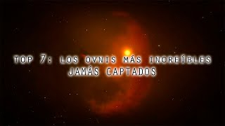 TOP Los 7 OVNIS MÁS INCREÍBLES jamás captados [upl. by Alaric]