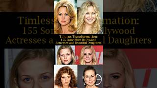 Timeless Transformation 155 Some More Hollywood Actresses and Beautiful Daughters [upl. by Naiditch]