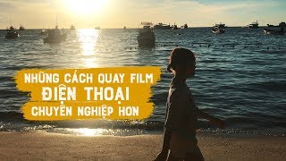 Những cách giúp quay phim điện thoại chuyên nghiệp hơn [upl. by Noemad227]