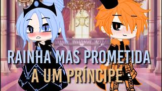 •Rainha mais prometida a um príncipe• mini filme 4 gacha club [upl. by Malvin612]