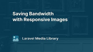 12 Saving Bandwidth with Responsive Images  Laravel Media Library [upl. by Tombaugh]