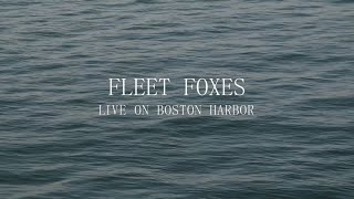 Fleet Foxes  Live on Boston Harbor [upl. by Brooking]