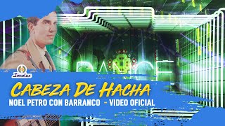 Cabeza De Hacha  Noel Petro Con Barranco  Vídeo Oficial  Remasterizado [upl. by Nennek]