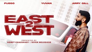 EAST 2 WEST  FULL VIDEO  YUVAN  FUEGO  ARRY GILL  SEVEN MELODIESS  NEW PUNJABI SONG 2024 [upl. by Ahsan]