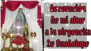 Decoración de mi altar de la virgencita de Guadalupe 2021 especial para celebrar el 12 de diciembre [upl. by Ynnep]