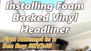 Part 16 – Installing Foam Backed Vinyl Headliner  1974 Sea Ray SRV 240 Weekender Rebuild [upl. by Tiga]