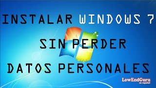 Como instalar Windows 7 SIN PERDER DATOS PERSONALES [upl. by Navannod]