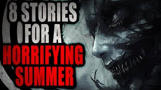 8 Stories for a Horrifying Summer  Creepypasta Compilation [upl. by Tomi]