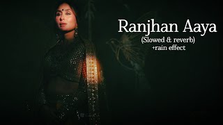 Raanjhan Aaya slowed  reverb  Masaba • Akshay • IP  ArnvLoFi [upl. by Oicaro120]