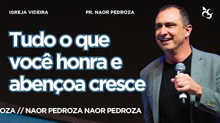 TUDO QUE VOCE HONRA E ABENÇOA CRESCE  PR NAOR PEDROZA  160624 [upl. by Towill790]