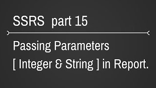 SSRS Passing Integer and String Parameters To Reports Part 15 [upl. by Whittaker]