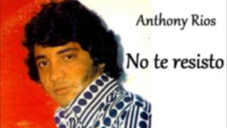 Anthony Rios  No te resisto [upl. by Yddur]