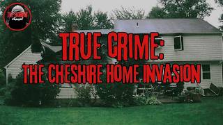 True Crime  The Cheshire Home Invasion [upl. by Sined863]