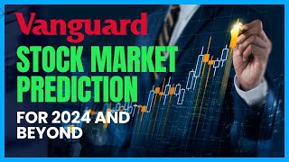 Vanguards stock market prediction for 2024 and beyond [upl. by Aysab]