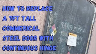 How to replace a 7ft tall Commercial Steel door with continuous hinge [upl. by Dora162]