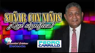 N° 117 quotSOÑAR CON NIÑOS ¿QUE SIGNIFICAquot Pastor Pedro Carrillo E [upl. by Ambrogio495]