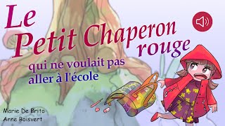 Histoire pour enfants  Le petit chaperon rouge qui ne voulait pas aller à l’école [upl. by Sharlene155]